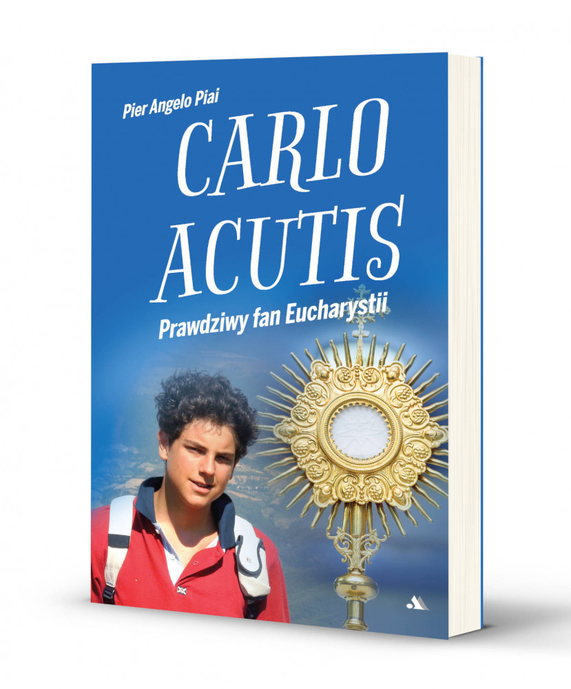 Carlo Acutis. Prawdziwy fan Eucharystii - Pier Angelo Piai
