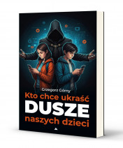 Kto chce ukraść dusze naszych dzieci - Grzegorz Górny : Rodzina. Małżeństwo. Wychowanie. Miłość