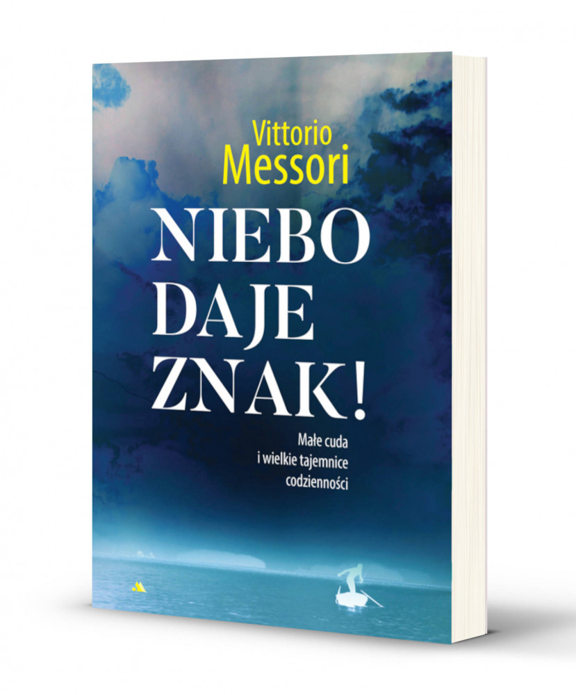Niebo daje znak! Małe cuda i wielkie tajemnice codzienności - Vittorio Messori : Świadectwa
