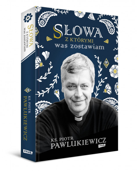Słowa, z którymi was zostawiam - s. Piotr Pawlukiewicz