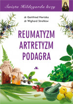 Reumatyzm, artretyzm, podagra. Święta Hildegarda leczy, cz. 5 - dr Gottfried Hertzka, dr Wighard Strehlow