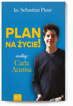 Plan na życie! Według Carla Acutisa - ks. Sebastian Picur