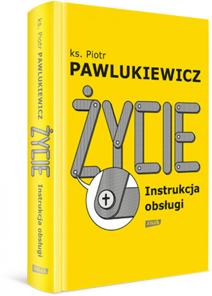 Życie. Instrukcja obsługi - ks. Piotr Pawlukiewicz