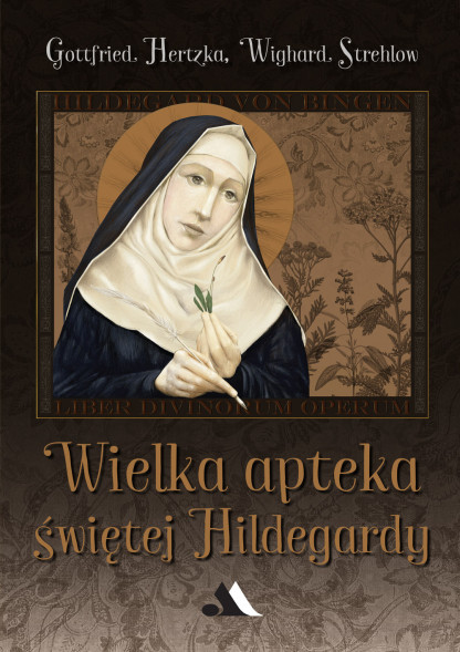 Wielka apteka świętej Hildegardy - Gottfried Hertzka, Wighrad Strehlow : Poradniki o zdrowiu