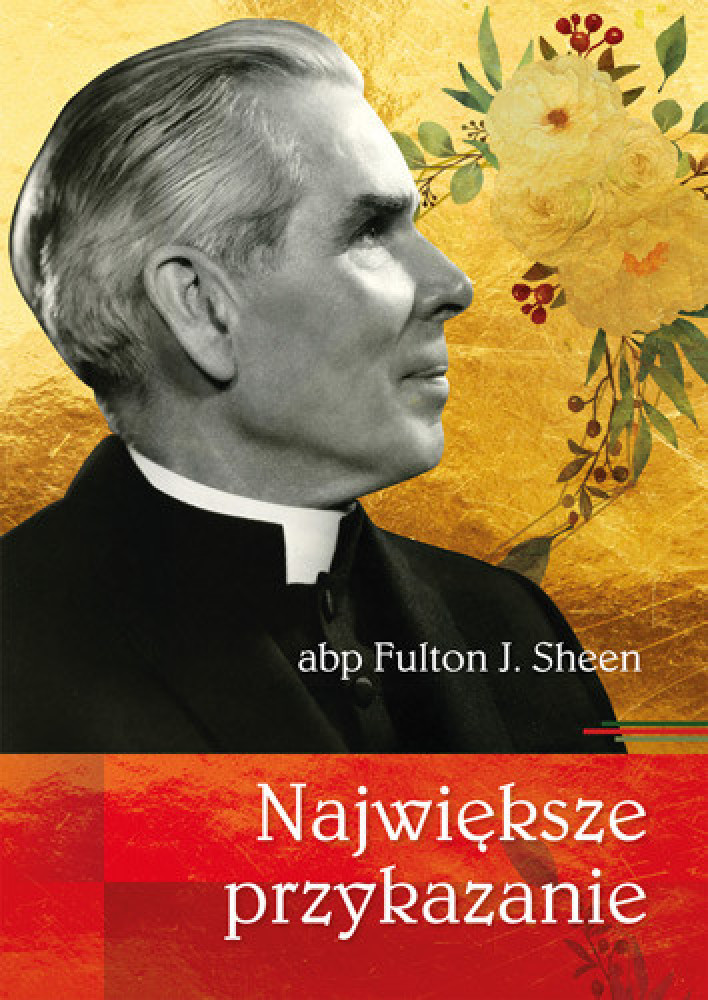 Największe przykazanie - Abp Fulton J. Sheen : Poradniki duchowe