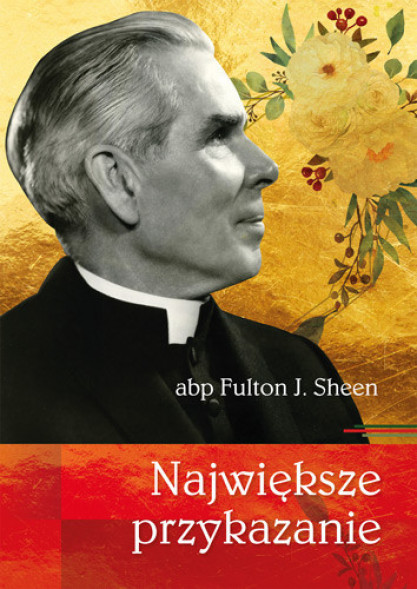 Największe przykazanie - Abp Fulton J. Sheen : Poradniki duchowe