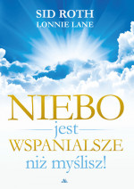 Niebo jest wspanialsze niż myślisz - Sid Roth, Lonnie Lane : Świadectwa