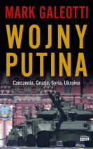 Wojny Putina. Czeczenia, Gruzja, Syria, Ukraina - Mark Galeotti : Publicystyka