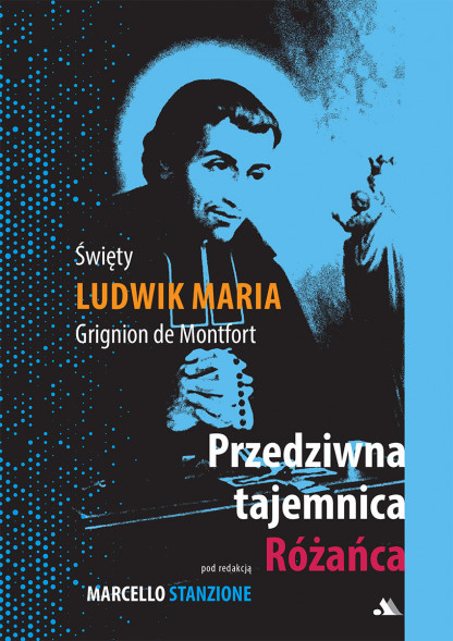 Przedziwna tajemnica różańca - Św. Ludwik Maria Grignion de Monfort - pod red. ks. Marcello Stanzione