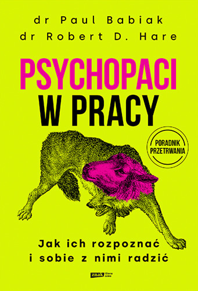 Psychopaci w pracy. Jak ich rozpoznać i sobie z nimi radzić - dr Robert D. Hare, dr Paul Babiak