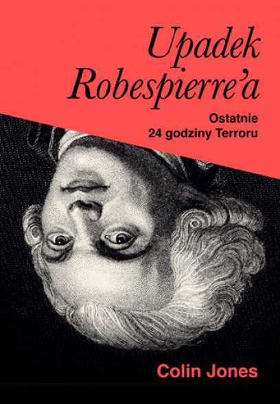 Upadek Robespierre'a. Ostatnie 24 godziny terroru - Colin Jones