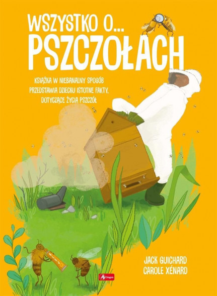 Wszystko o pszczołach - Guichard Jack, Xenard Carole