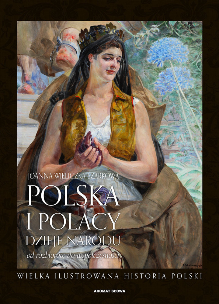Polska i Polacy. Dzieje Narodu od rozbiorów do współczesności