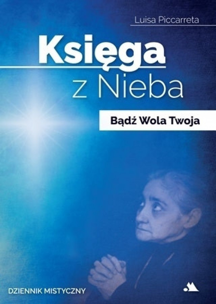 Księga z Nieba. Tom 1: Bądź Wola Twoja - Luisa Piccarreta : Objawienia