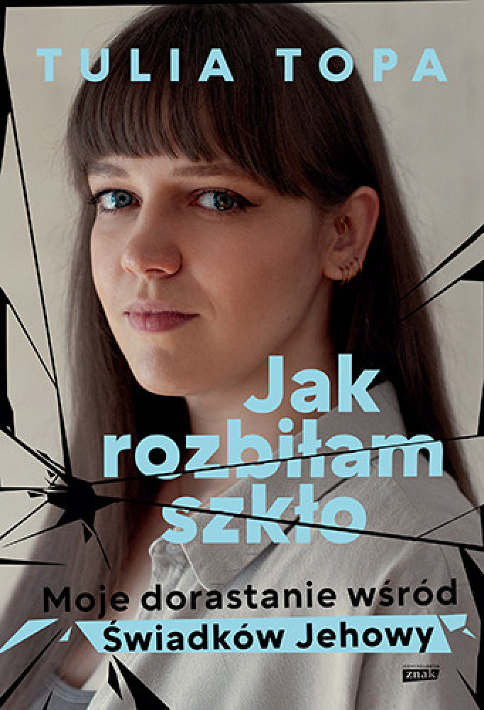 Jak rozbiłam szkło. Moje dorastanie wśród Świadków Jehowy - Tulia Topa
