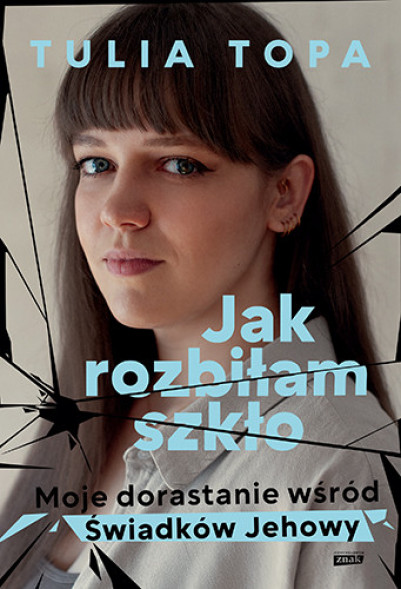 Jak rozbiłam szkło. Moje dorastanie wśród Świadków Jehowy - Tulia Topa