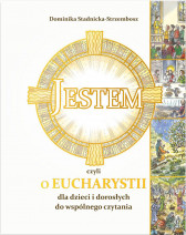 Jestem, czyli o Eucharystii dla dzieci i dorosłych do wspólnego czytania : Dominika Stadnicka-Strzembosz