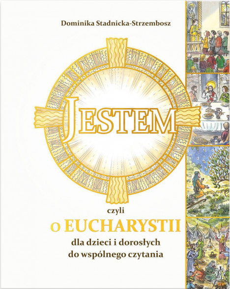 Jestem, czyli o Eucharystii dla dzieci i dorosłych do wspólnego czytania : Dominika Stadnicka-Strzembosz