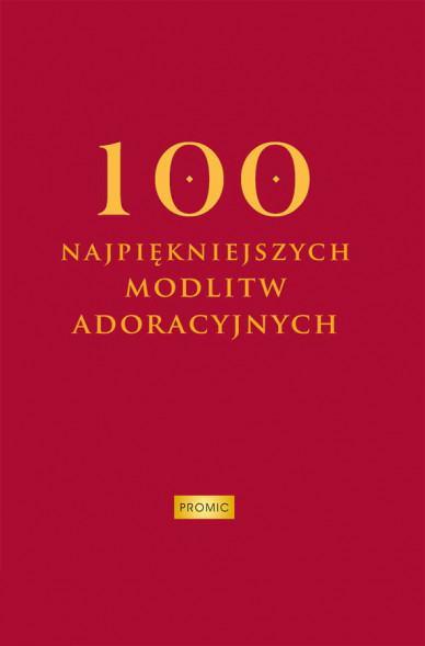 100 najpiękniejszych modlitw adoracyjnych
