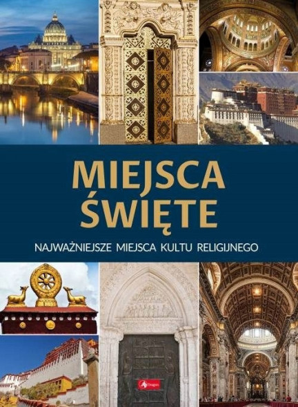 Miejsca święte. Najważniejsze miejsca kultu religijnego