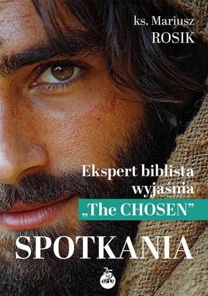 Spotkania. Ekspert biblista wyjaśnia "The Chosen" - ks. Mariusz Rosik