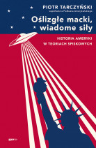 Oślizgłe macki, wiadome siły. Historia Ameryki w teoriach spiskowych - Piotr Tarczyński