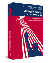 Oślizgłe macki, wiadome siły. Historia Ameryki w teoriach spiskowych - Piotr Tarczyński