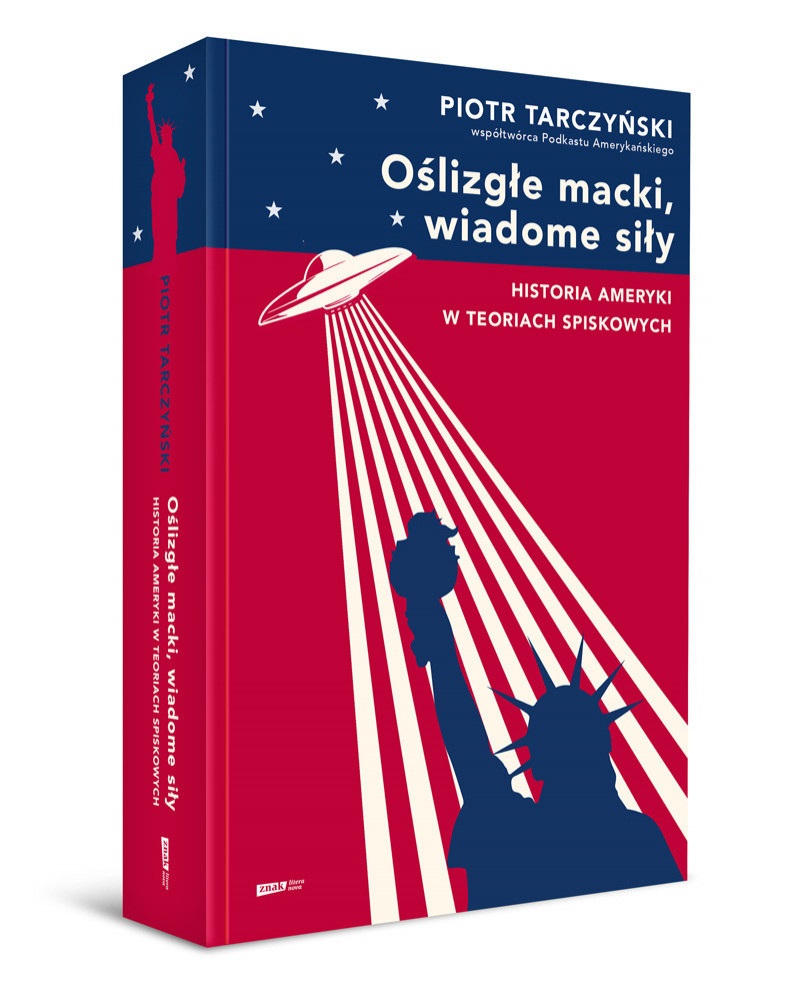 Oślizgłe macki, wiadome siły. Historia Ameryki w teoriach spiskowych - Piotr Tarczyński