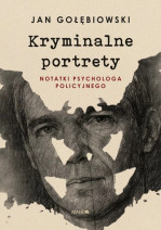 Kryminalne portrety. Notatki psychologa policyjnego - Jan Gołębiowski