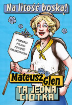 Na litość boską! Ta jedna ciotka - Mateusz Glen