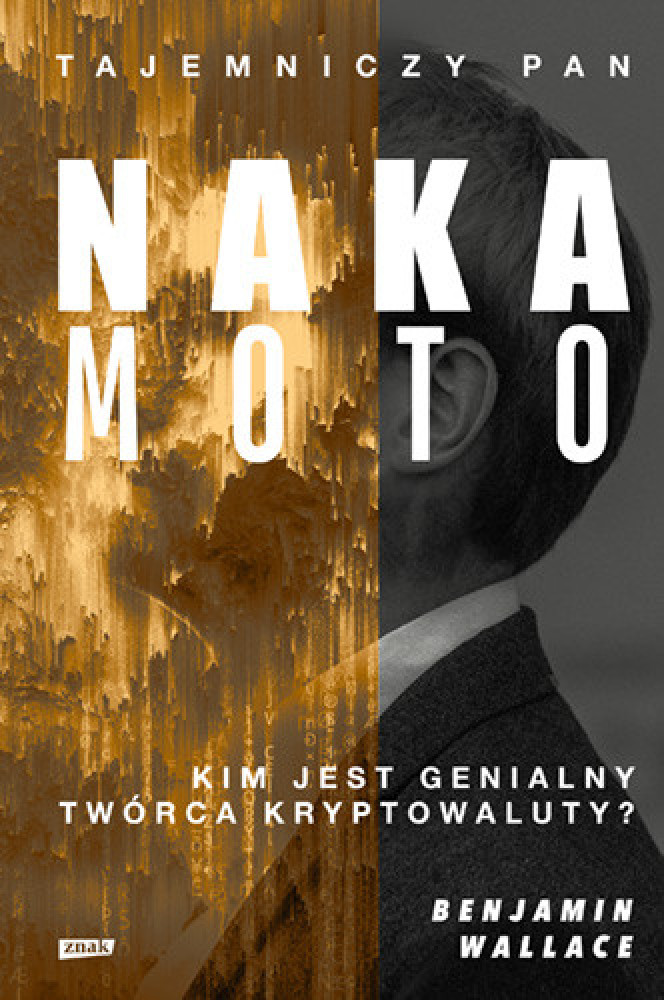 Tajemniczy pan Nakamoto. Kim jest genialny twórca kryptowaluty? - Benjamin Wallace