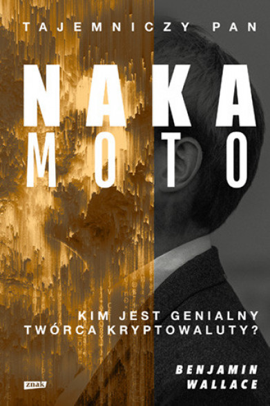 Tajemniczy pan Nakamoto. Kim jest genialny twórca kryptowaluty? - Benjamin Wallace