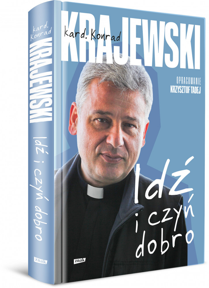 Idź i czyń dobro - kard. Konrad Krajewski : Poradnik duchowy