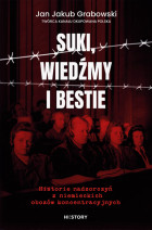 Suki, wiedźmy i bestie. Historie nadzorczyń z niemieckich obozów koncentracyjnych - Jan Jakub Grabowski : Historia