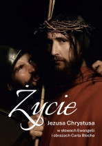 Życie Jezusa Chrystusa  w słowach Ewangelii  i obrazach Carla Blocha