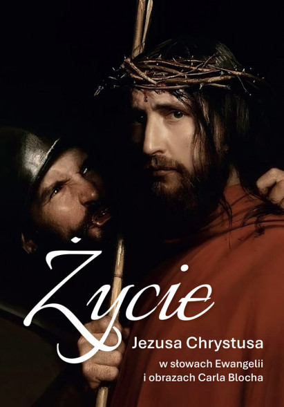 Życie Jezusa Chrystusa  w słowach Ewangelii  i obrazach Carla Blocha