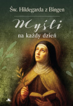Święta Hildegarda z Bingen. Myśli na każdy dzień