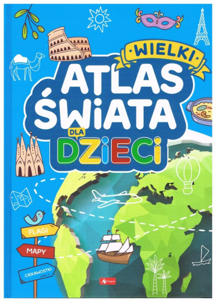 Wielki atlas świata dla dzieci - Flagi, mapy, ciekawostki (wyd. 2025)
