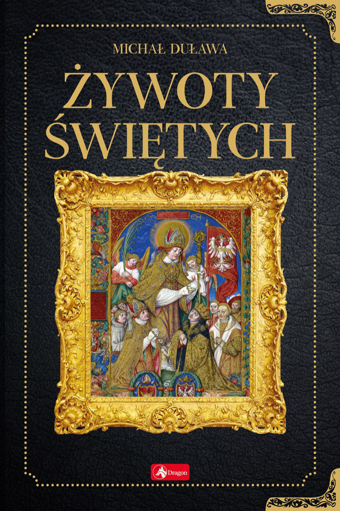 Żywoty świętych (wyd. 2025) - Michał Duława : Biografie religijne