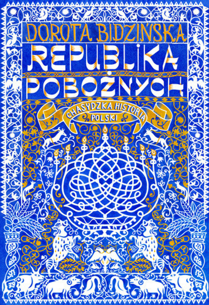 Republika pobożnych. Chasydzka historia Polski - Dorota Bidzińska