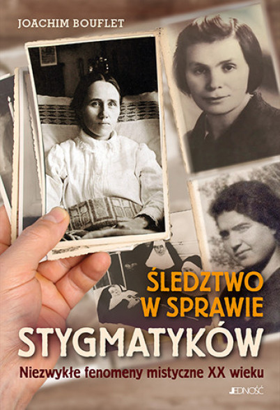 Śledztwo w sprawie stygmatyków. Niezwykłe fenomeny mistyczne XX wieku - Joachim Bouflet
