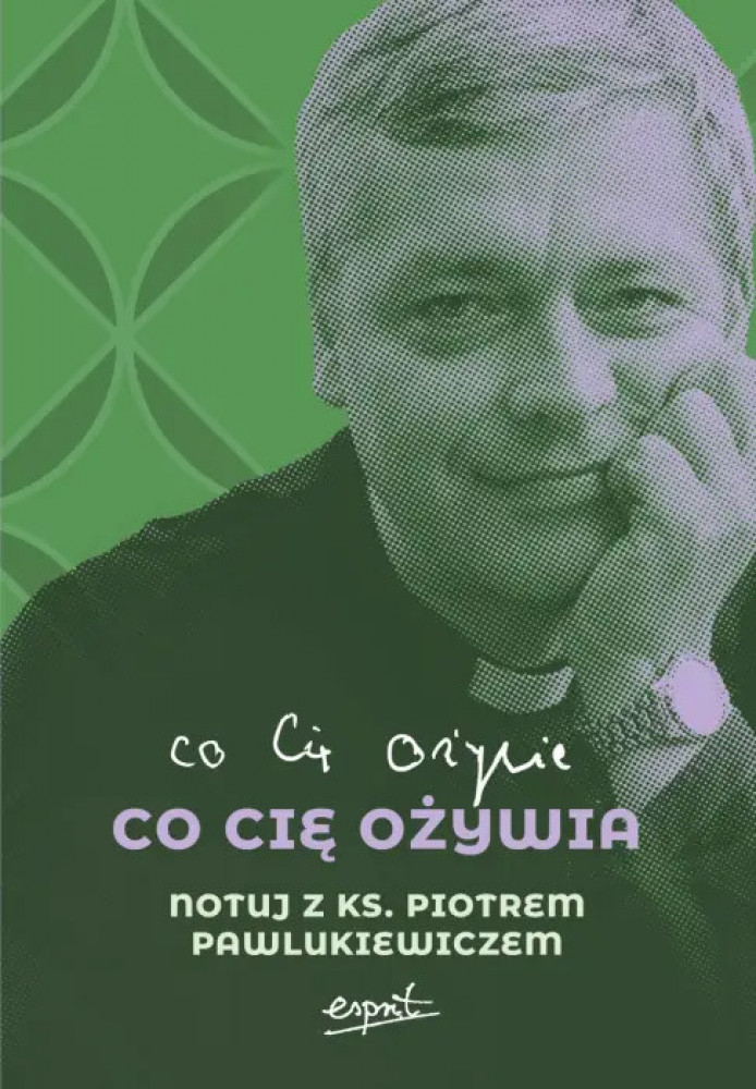 Co cię ożywia. Notuj z ks. Piotrem Pawlukiewiczem - Katarzyn Szkarpetowska