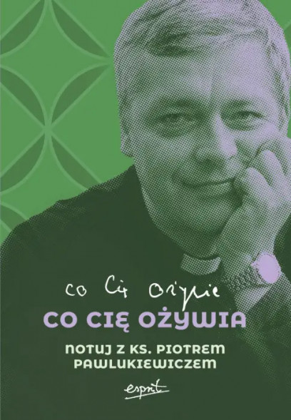 Co cię ożywia. Notuj z ks. Piotrem Pawlukiewiczem - Katarzyn Szkarpetowska
