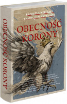 Obecność Korony. Raport o wielkiej tradycji państwowej - Marek Jurek (red.), Bogusław Kiernicki (red.)