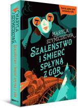 Szaleństwo i śmierć spłyną z gór - Maryla Szymiczkowa, dr Piotr Tarczyński, Jacek Dehnel