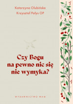 Czy Bogu na pewno nic się nie wymyka? - Katarzyna Olubińska, Krzysztof Pałys OP