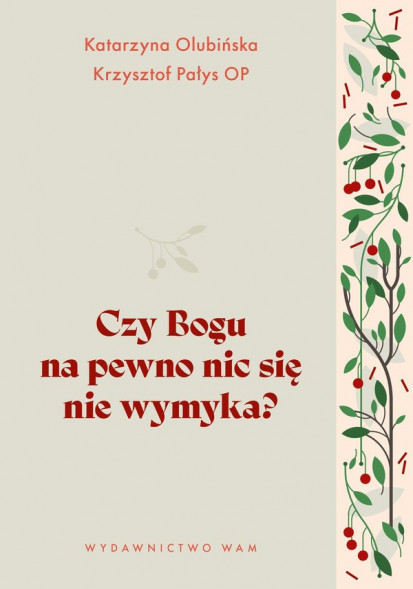 Czy Bogu na pewno nic się nie wymyka? - Katarzyna Olubińska, Krzysztof Pałys OP