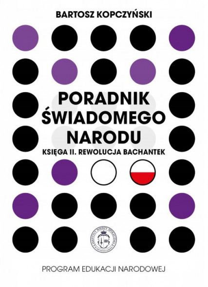 Poradnik świadomego narodu. Księga II. Rewolucja bachantek - Bartosz Kopczyński