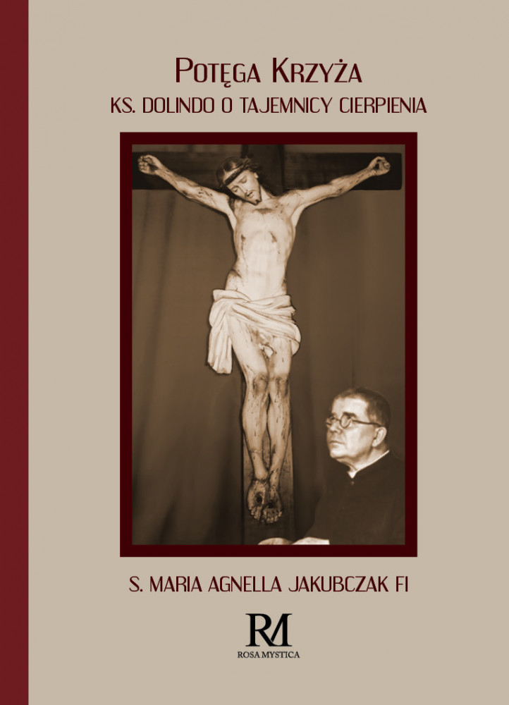 Potęga Krzyża. Ks. Dolindo o tajemnicy cierpienia - S. Maria Agnella Jakubczak FI