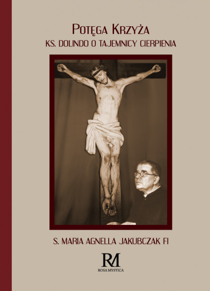 Potęga Krzyża. Ks. Dolindo o tajemnicy cierpienia - S. Maria Agnella Jakubczak FI